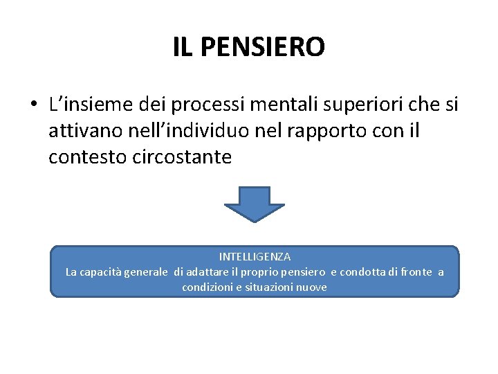 IL PENSIERO • L’insieme dei processi mentali superiori che si attivano nell’individuo nel rapporto