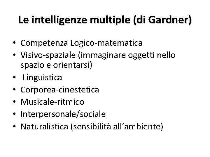 Le intelligenze multiple (di Gardner) • Competenza Logico-matematica • Visivo-spaziale (immaginare oggetti nello spazio