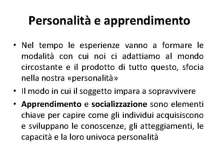 Personalità e apprendimento • Nel tempo le esperienze vanno a formare le modalità con