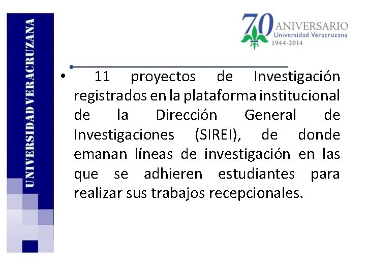  • 11 proyectos de Investigación registrados en la plataforma institucional de la Dirección
