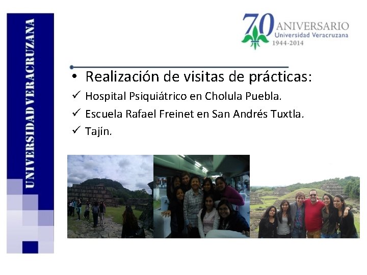  • Realización de visitas de prácticas: ü Hospital Psiquiátrico en Cholula Puebla. ü