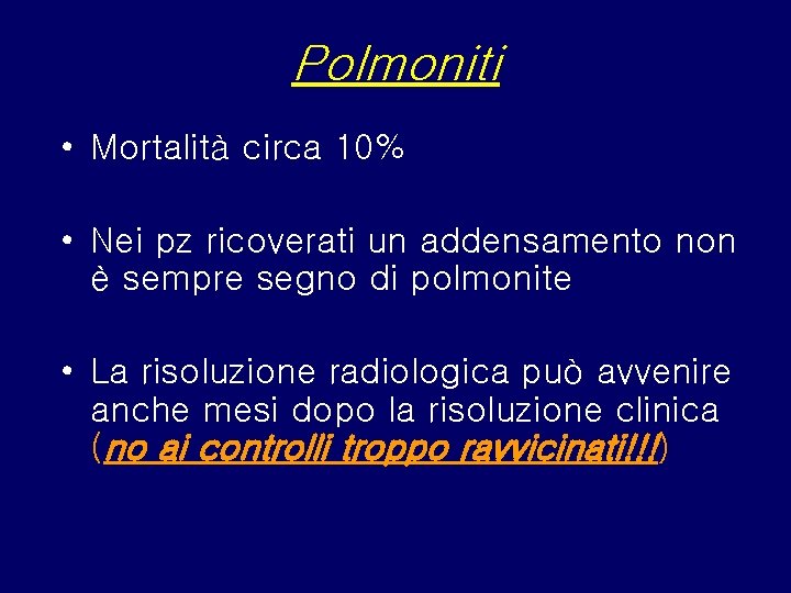 Polmoniti • Mortalità circa 10% • Nei pz ricoverati un addensamento non è sempre