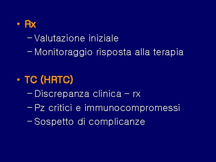  • Rx – Valutazione iniziale – Monitoraggio risposta alla terapia • TC (HRTC)