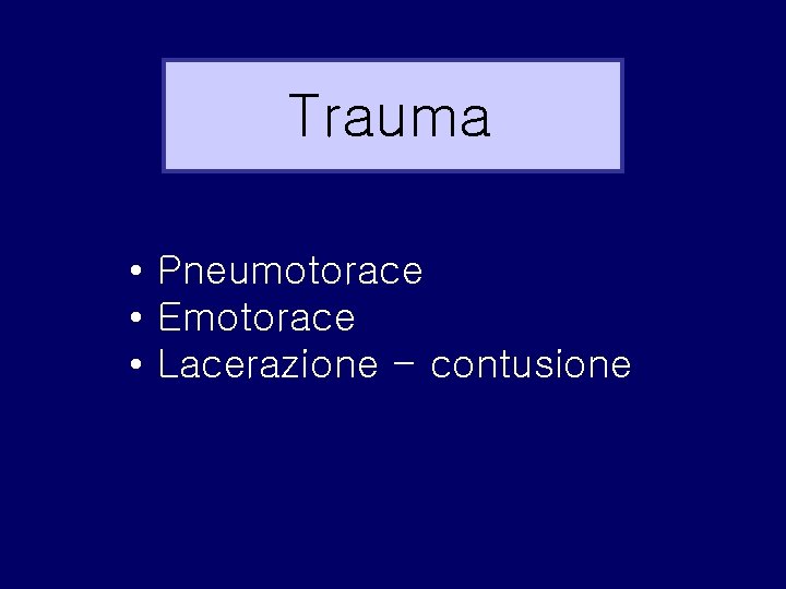 Trauma • Pneumotorace • Emotorace • Lacerazione - contusione 