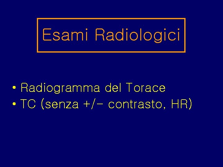 Esami Radiologici • Radiogramma del Torace • TC (senza +/- contrasto, HR) 