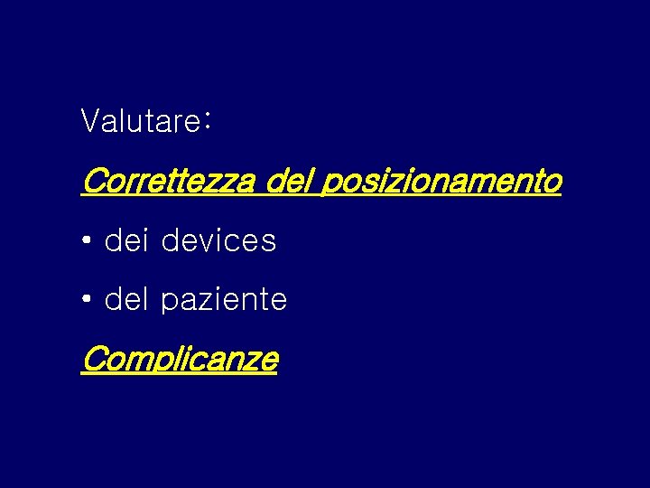 Valutare: Correttezza del posizionamento • dei devices • del paziente Complicanze 
