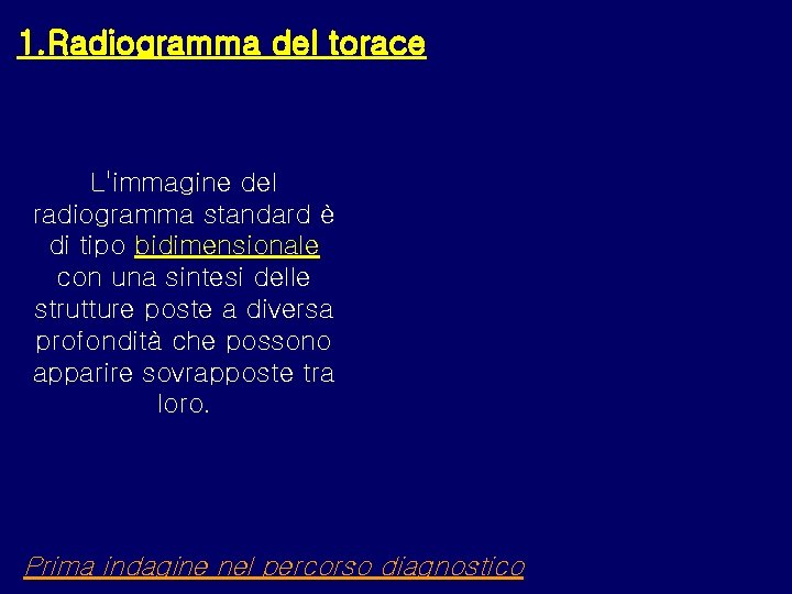 1. Radiogramma del torace L'immagine del radiogramma standard è di tipo bidimensionale con una