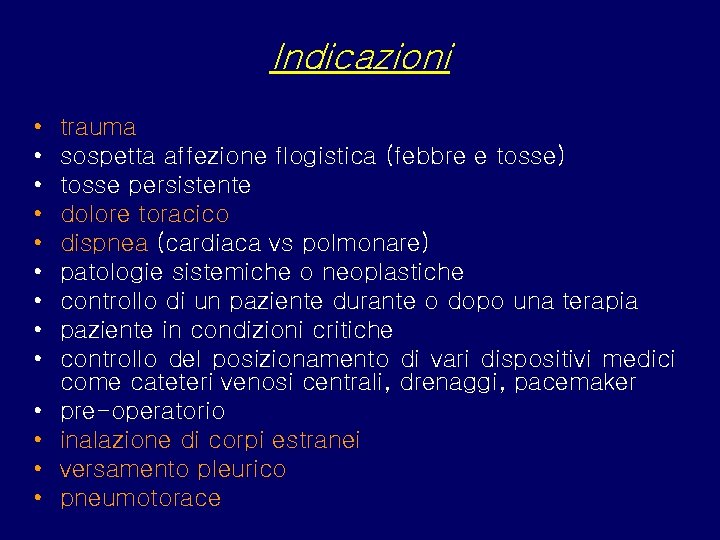 Indicazioni • • • • trauma sospetta affezione flogistica (febbre e tosse) tosse persistente
