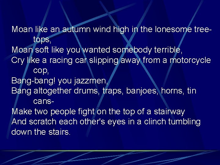 Moan like an autumn wind high in the lonesome treetops, Moan soft like you