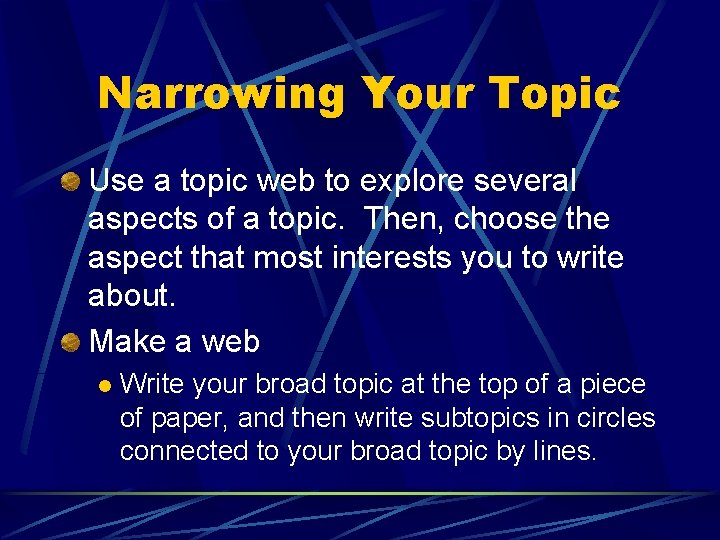 Narrowing Your Topic Use a topic web to explore several aspects of a topic.
