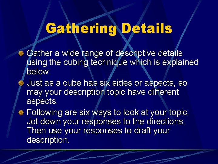 Gathering Details Gather a wide range of descriptive details using the cubing technique which