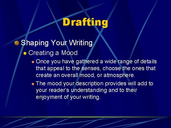 Drafting Shaping Your Writing l Creating a Mood Once you have gathered a wide