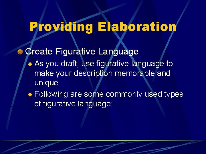 Providing Elaboration Create Figurative Language As you draft, use figurative language to make your