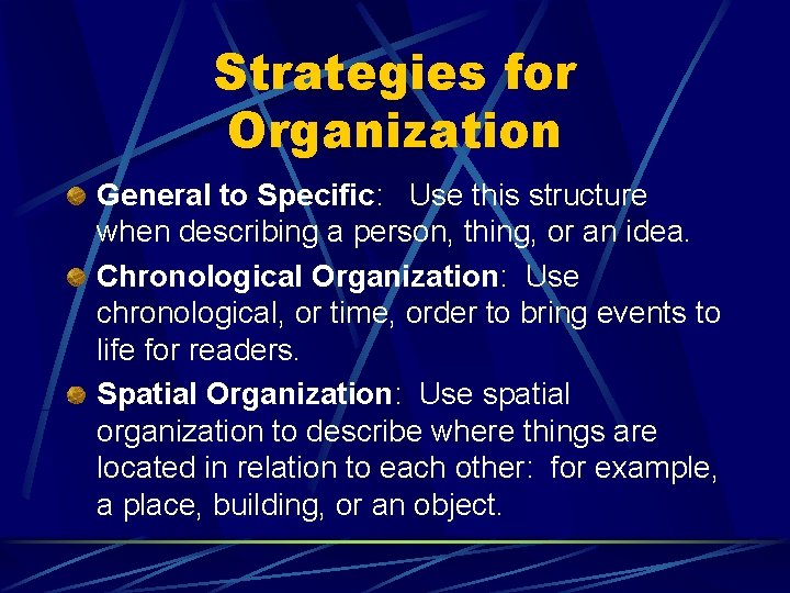Strategies for Organization General to Specific: Use this structure when describing a person, thing,