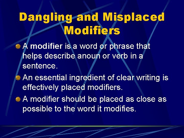 Dangling and Misplaced Modifiers A modifier is a word or phrase that helps describe