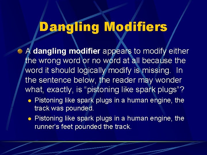 Dangling Modifiers A dangling modifier appears to modify either the wrong word or no