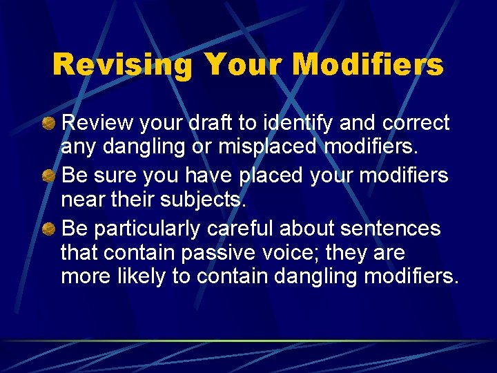 Revising Your Modifiers Review your draft to identify and correct any dangling or misplaced