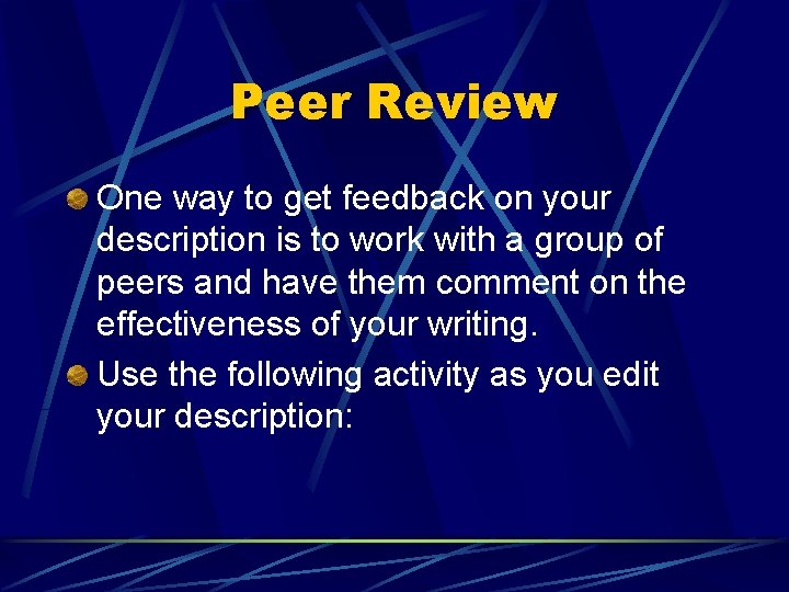 Peer Review One way to get feedback on your description is to work with