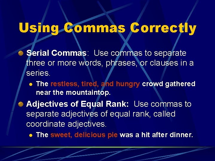 Using Commas Correctly Serial Commas: Use commas to separate three or more words, phrases,