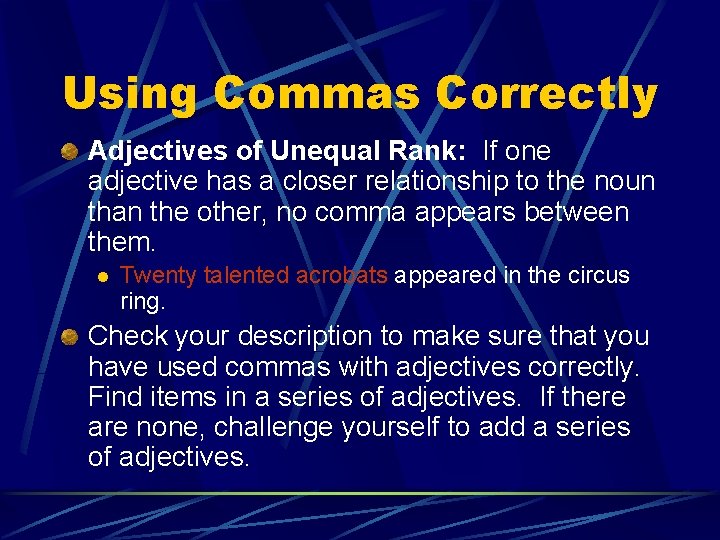 Using Commas Correctly Adjectives of Unequal Rank: If one adjective has a closer relationship