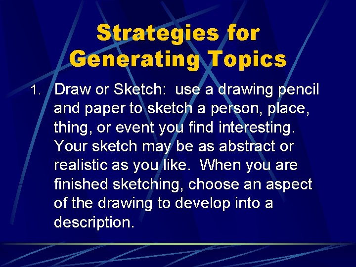 Strategies for Generating Topics 1. Draw or Sketch: use a drawing pencil and paper