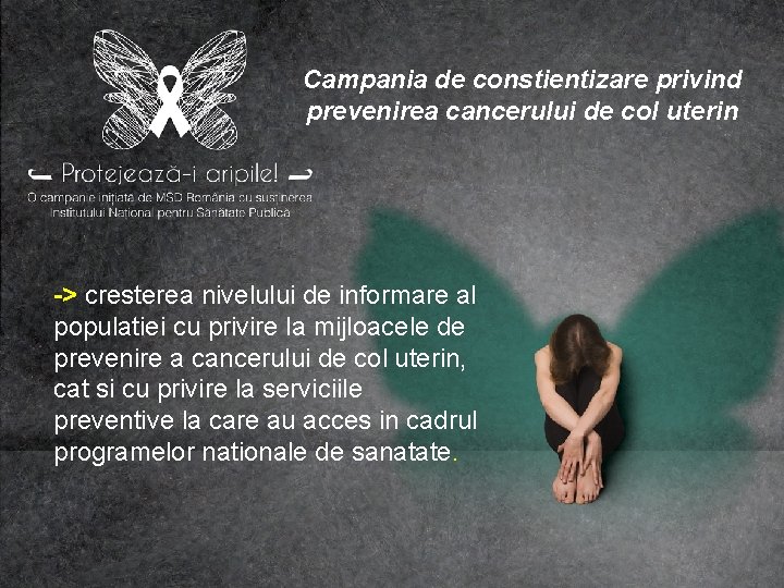 Campania de constientizare privind prevenirea cancerului de col uterin -> cresterea nivelului de informare