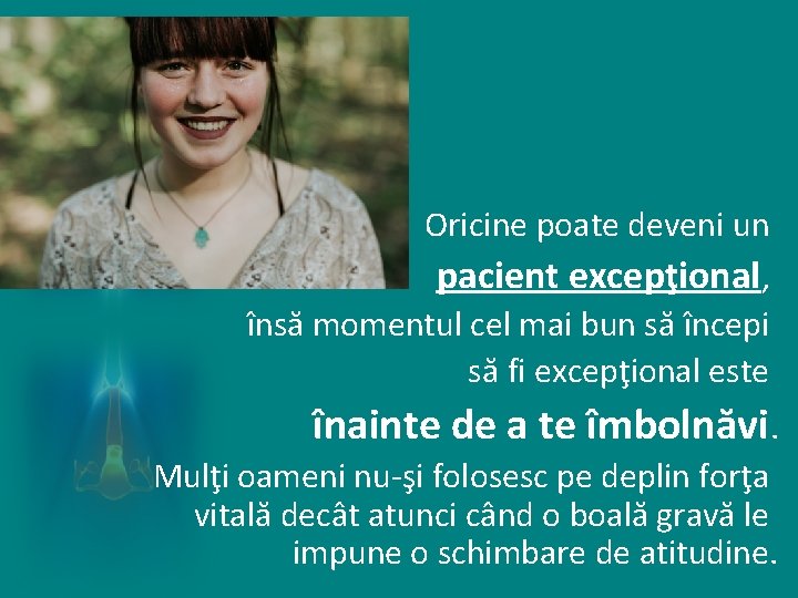 Oricine poate deveni un pacient excepţional, însă momentul cel mai bun să începi să