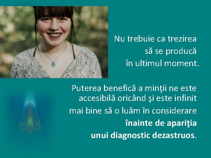 Nu trebuie ca trezirea să se producă în ultimul moment. Puterea benefică a minţii