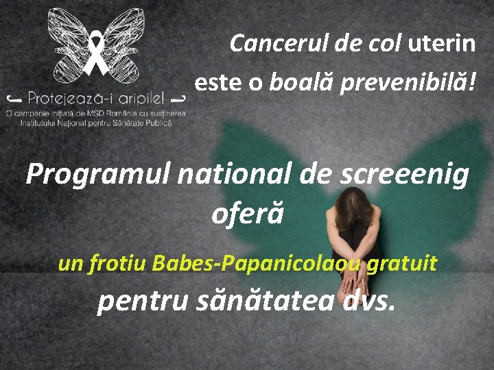 Cancerul de col uterin este o boală prevenibilă! Programul national de screeenig oferă un