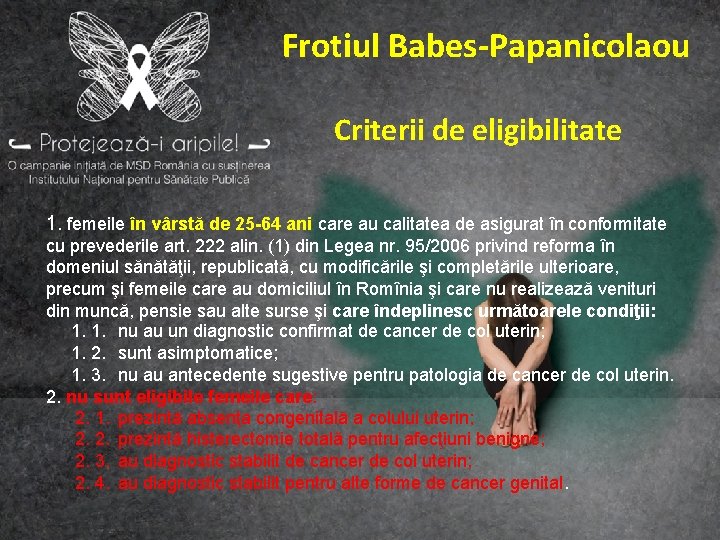 Frotiul Babes-Papanicolaou Criterii de eligibilitate 1. femeile în vârstă de 25 -64 ani care