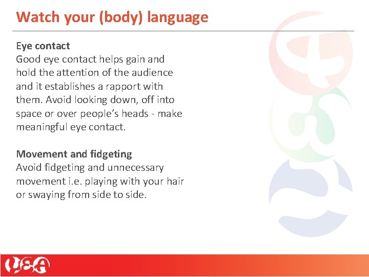 Watch your (body) language Eye contact Good eye contact helps gain and hold the