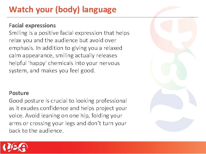 Watch your (body) language Facial expressions Smiling is a positive facial expression that helps