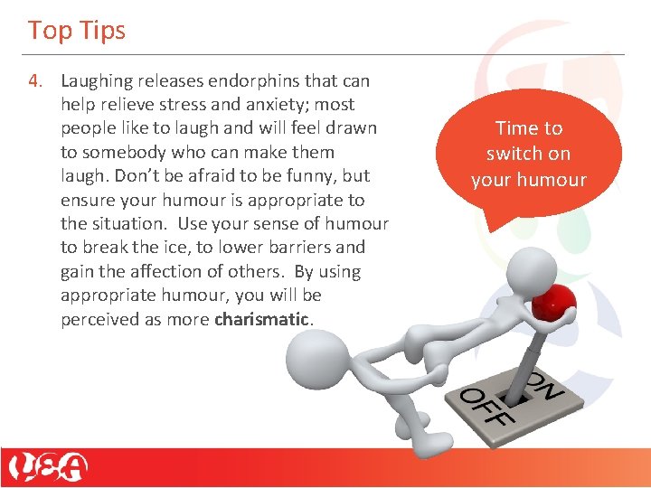 Top Tips 4. Laughing releases endorphins that can help relieve stress and anxiety; most