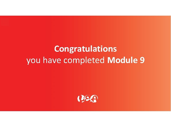 Congratulations you have completed Module 9 