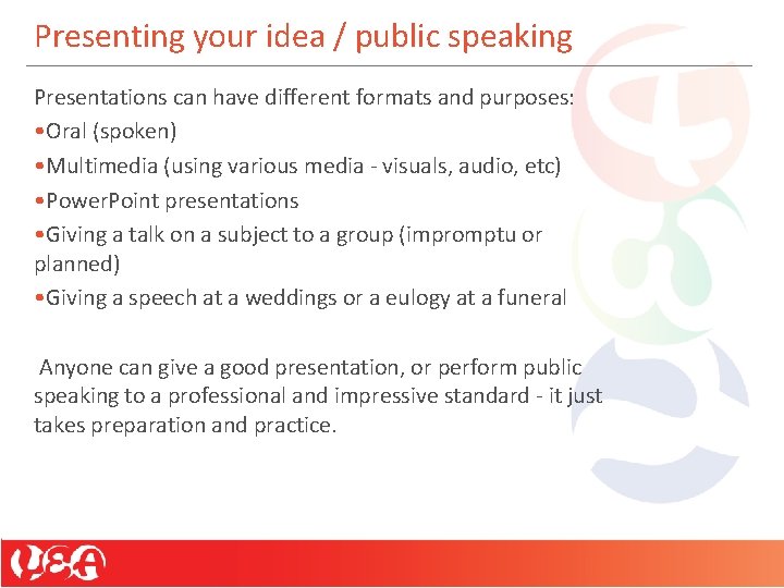 Presenting your idea / public speaking Presentations can have different formats and purposes: •