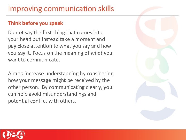 Improving communication skills Think before you speak Do not say the first thing that