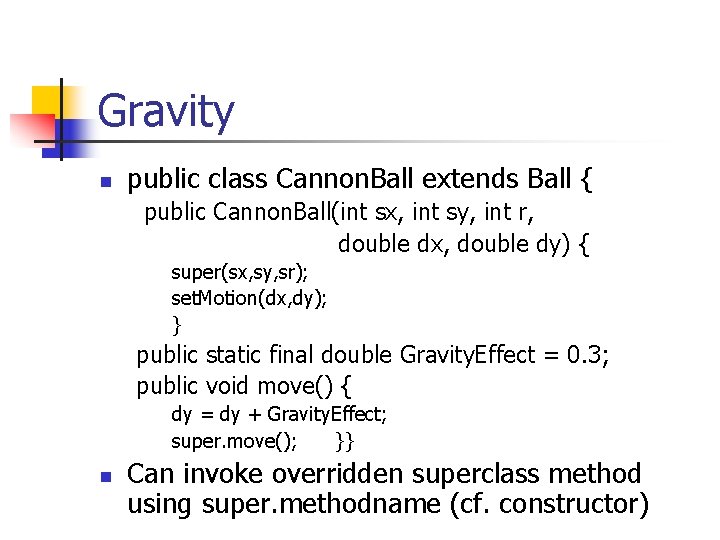 Gravity n public class Cannon. Ball extends Ball { public Cannon. Ball(int sx, int Gravity n public class Cannon. Ball extends Ball { public Cannon. Ball(int sx, int