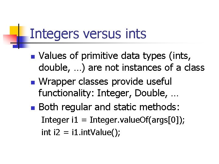 Integers versus ints n n n Values of primitive data types (ints, double, …) Integers versus ints n n n Values of primitive data types (ints, double, …)