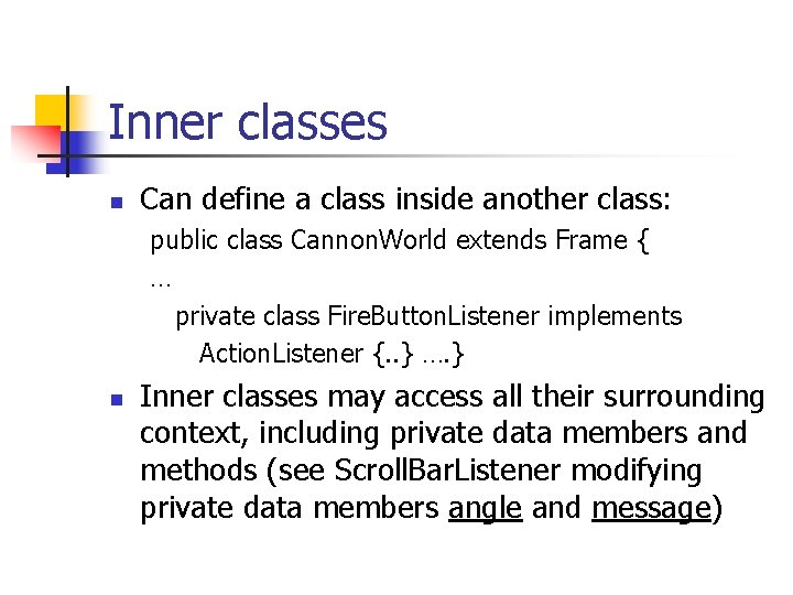 Inner classes n Can define a class inside another class: public class Cannon. World Inner classes n Can define a class inside another class: public class Cannon. World