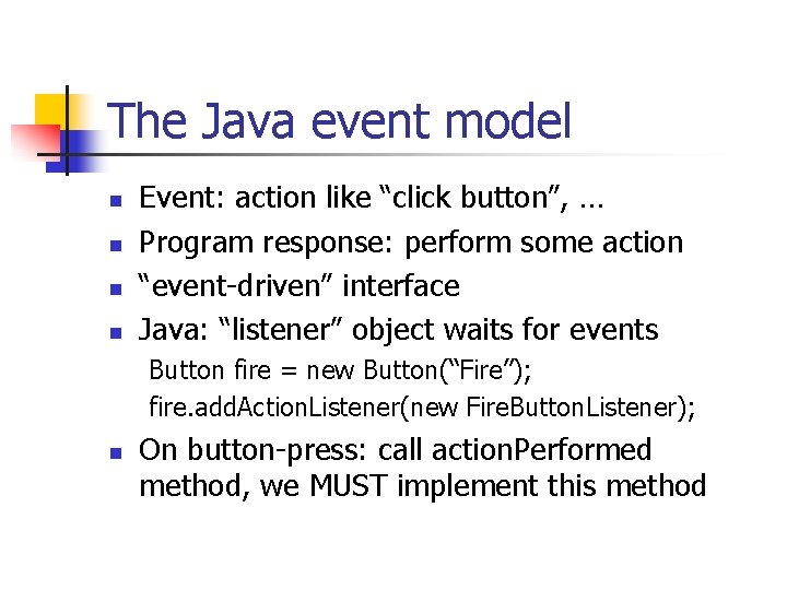 The Java event model n n Event: action like “click button”, … Program response: The Java event model n n Event: action like “click button”, … Program response: