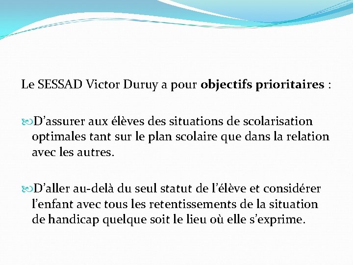 Le SESSAD Victor Duruy a pour objectifs prioritaires : D’assurer aux élèves des situations
