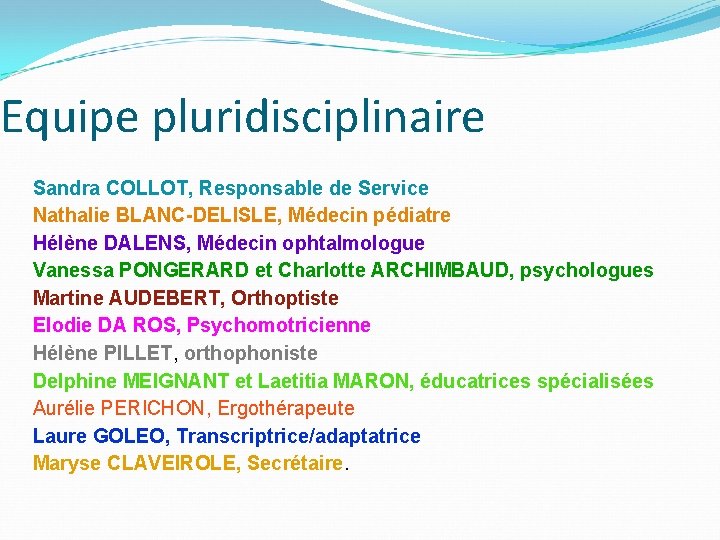 Equipe pluridisciplinaire Sandra COLLOT, Responsable de Service Nathalie BLANC-DELISLE, Médecin pédiatre Hélène DALENS, Médecin