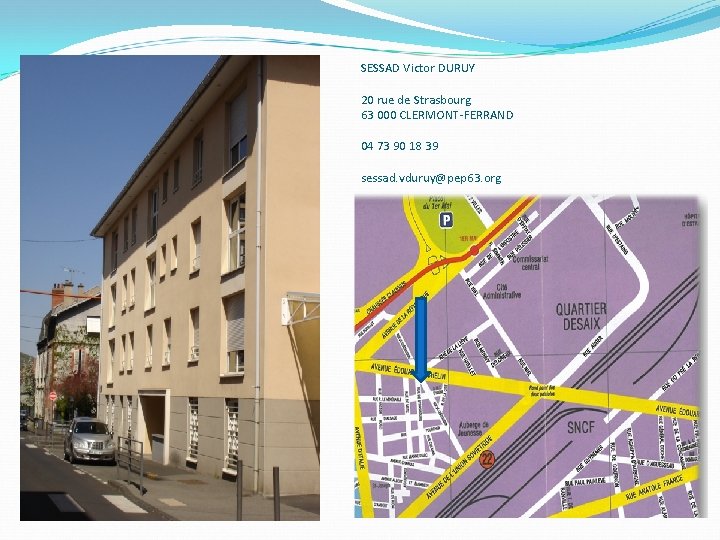 SESSAD Victor DURUY 20 rue de Strasbourg 63 000 CLERMONT-FERRAND 04 73 90 18