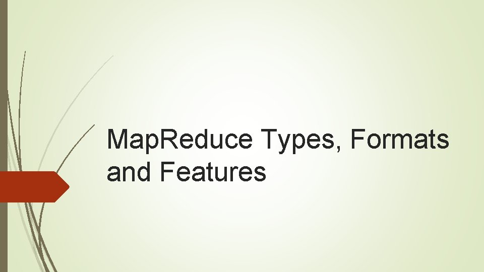 Map. Reduce Types, Formats and Features 