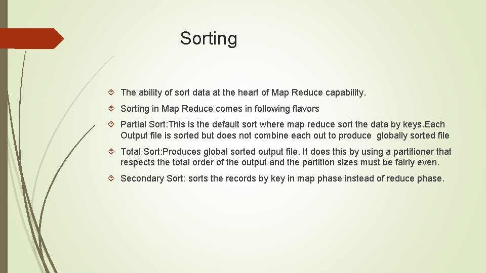 Sorting The ability of sort data at the heart of Map Reduce capability. Sorting