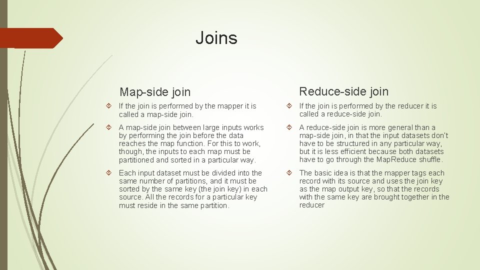 Joins Map-side join Reduce-side join If the join is performed by the mapper it