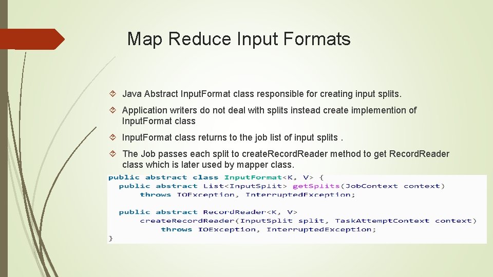 Map Reduce Input Formats Java Abstract Input. Format class responsible for creating input splits.