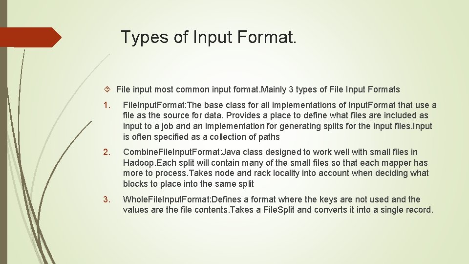 Types of Input Format. File input most common input format. Mainly 3 types of