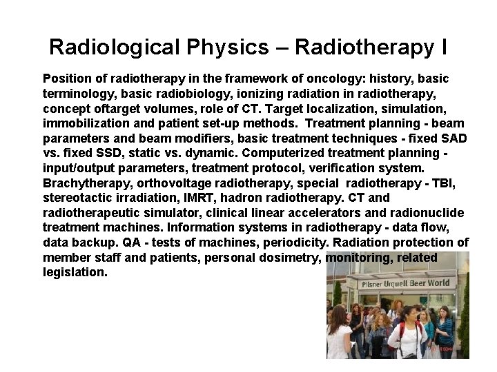 Radiological Physics – Radiotherapy I Position of radiotherapy in the framework of oncology: history,
