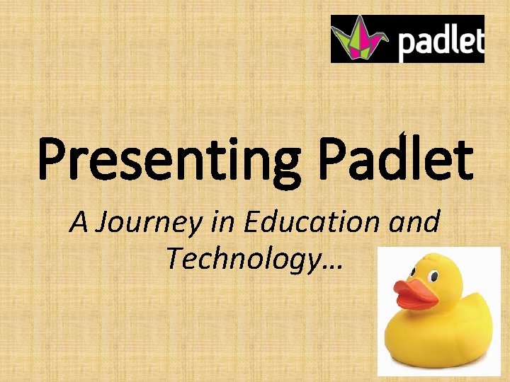 Presenting Padlet A Journey in Education and Technology… 